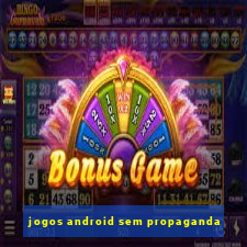 jogos android sem propaganda